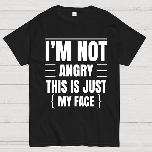 I'm Not Angry This Is Just My Face Funny Sarcastic Geek T-Shirt
