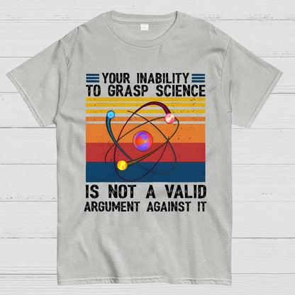 Your Inability to Grasp Science Geek T-Shirt