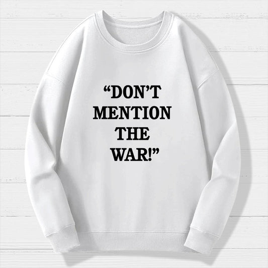 Don’t Mention The War Geek Cotton Sweatshirt