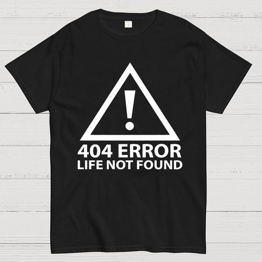404 Error   Life Not Found Geek T-Shirt