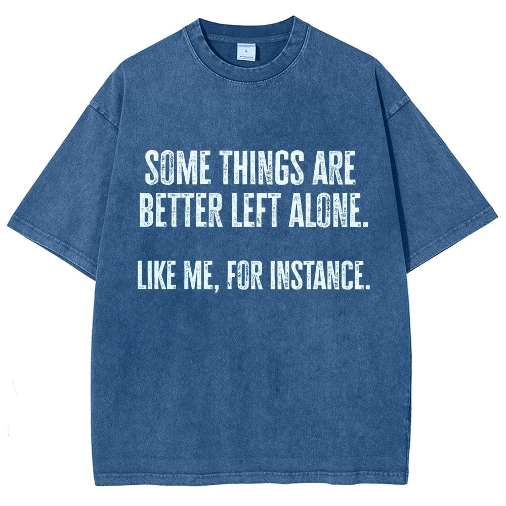 Some Things Are Better Left Alone Like Me For Instance Vintage Distressed T-shirt