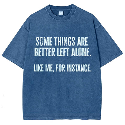 Some Things Are Better Left Alone Like Me For Instance Vintage Distressed T-shirt