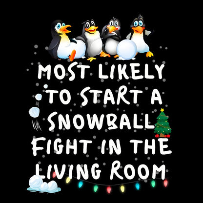 Most Likely To Start A Snowball Fight In The Living Room Penguin Christmas Geek T-Shirt