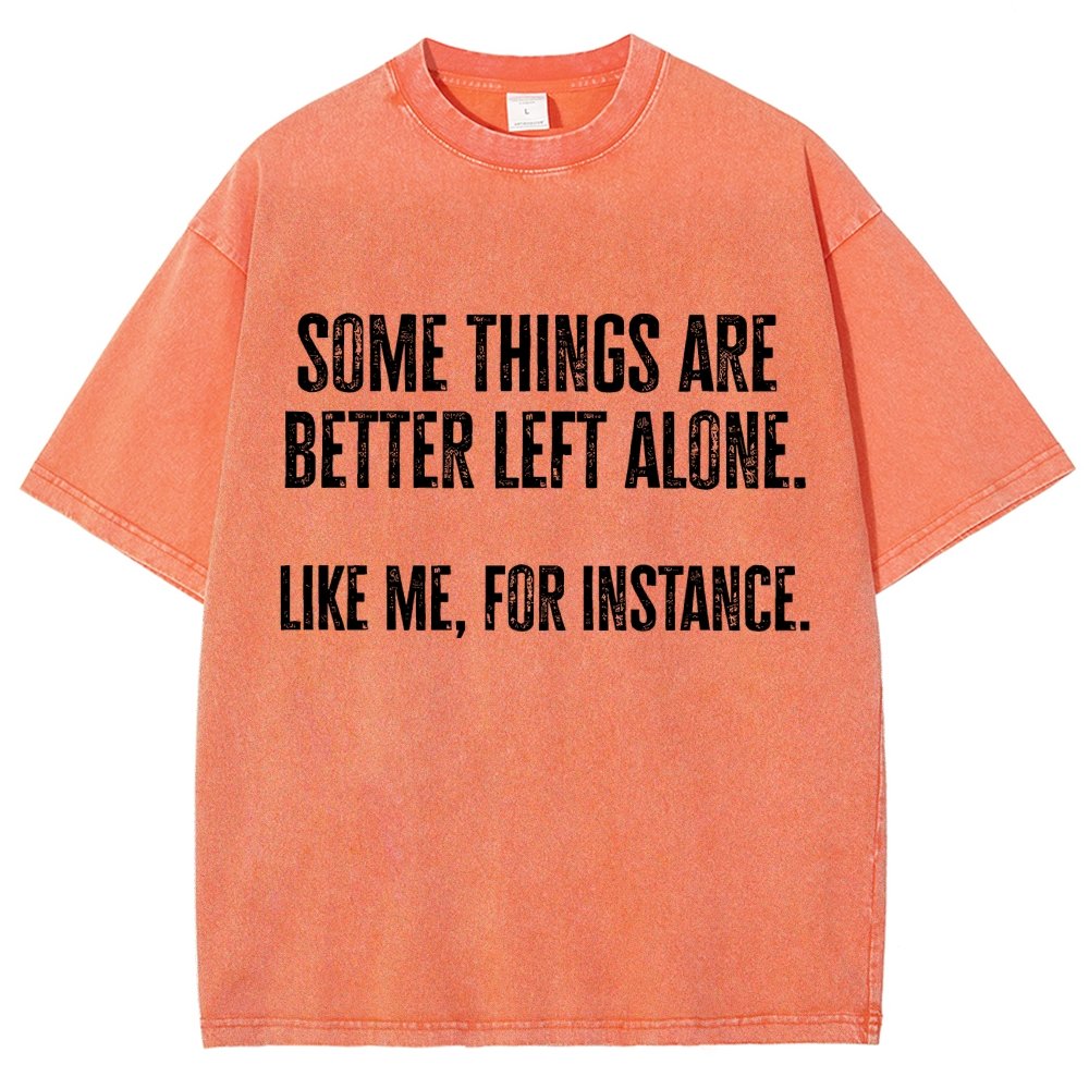 Some Things Are Better Left Alone Like Me For Instance Vintage Distressed T-shirt