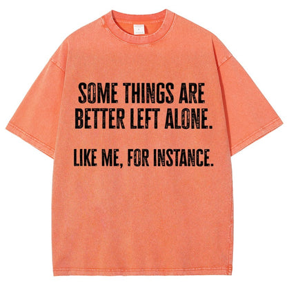 Some Things Are Better Left Alone Like Me For Instance Vintage Distressed T-shirt