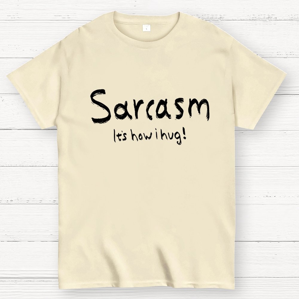 Sarcasm It's How I Hug Geek T-Shirt