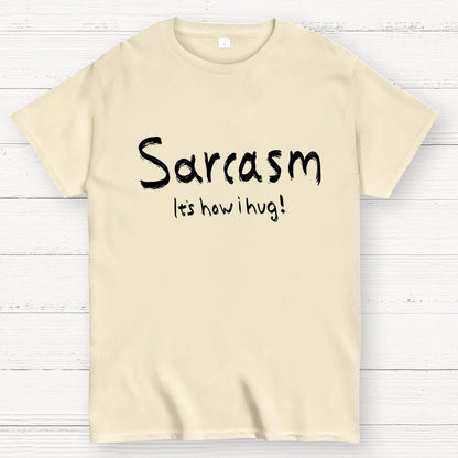Sarcasm It's How I Hug Geek T-Shirt