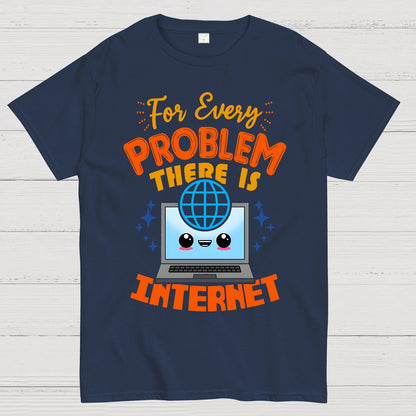 For Every Problem There Is Internet Geek T-Shirt