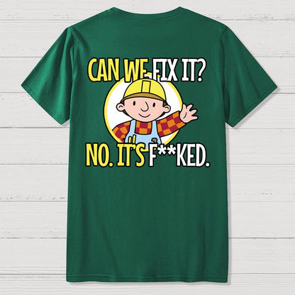 We Can't Fix It. Back Printing Geek T-Shirt