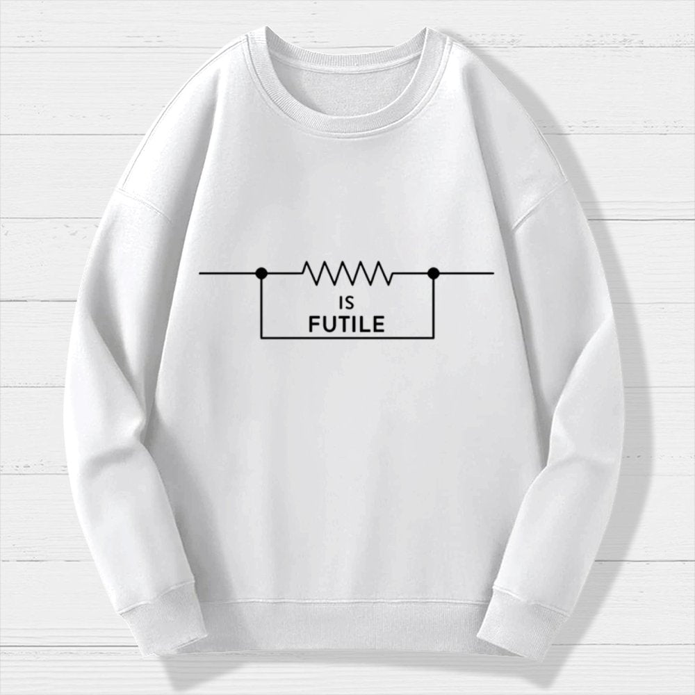 Is Futile Sarcastic Humor Geek Cotton Sweatshirt