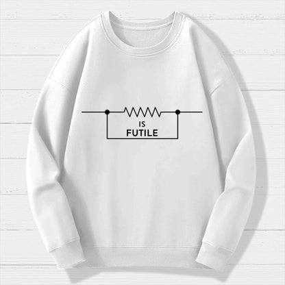 Is Futile Sarcastic Humor Geek Cotton Sweatshirt