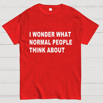 I Wonder What Normal People Think About Geek T-Shirt