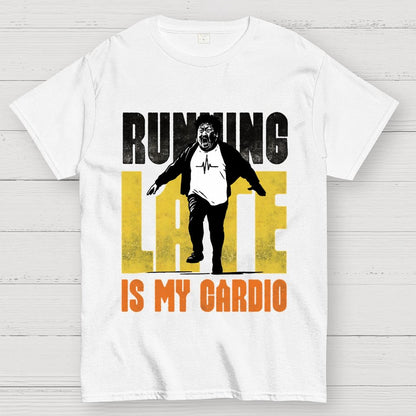 Running Late is my Cardio Geek T-Shirt