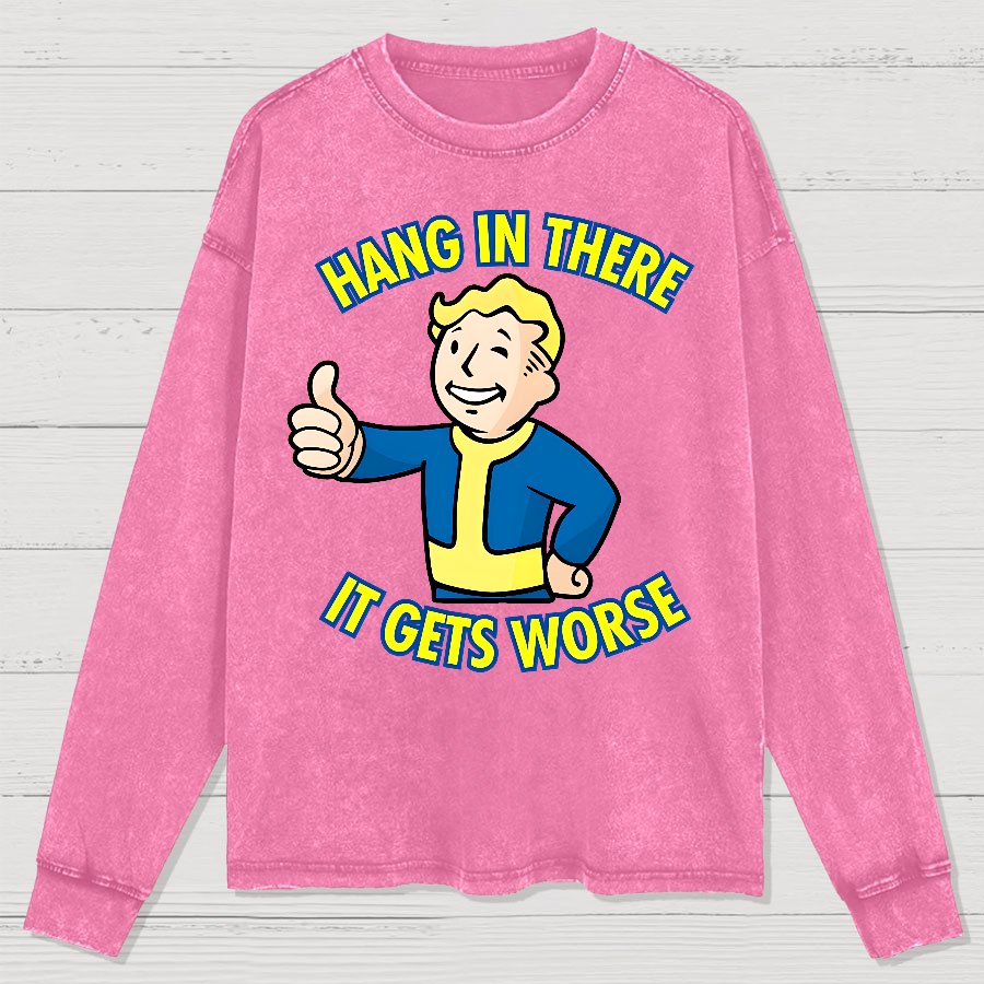 Hang In There It Gets Worse Washed Long Sleeve Tee