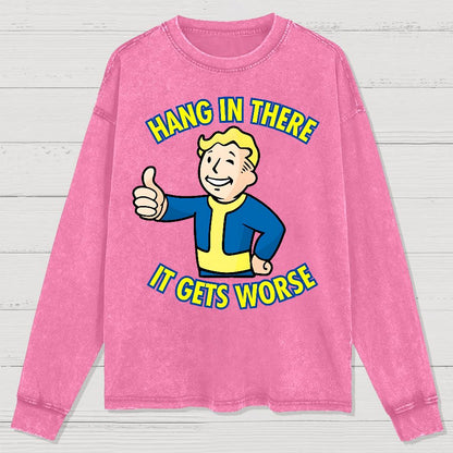 Hang In There It Gets Worse Washed Long Sleeve Tee