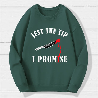 Just The Tip I Promise Funny Bloody Halloween Geek Cotton Sweatshirt