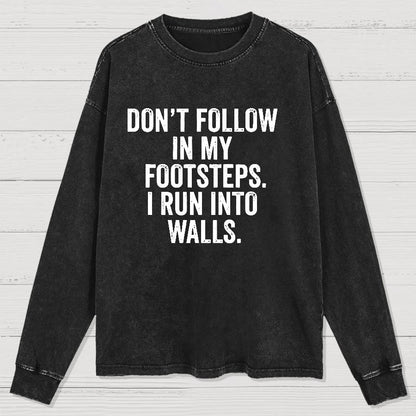 Don't Follow In My Footsteps I Run Into Walls Washed Long Sleeve Tee