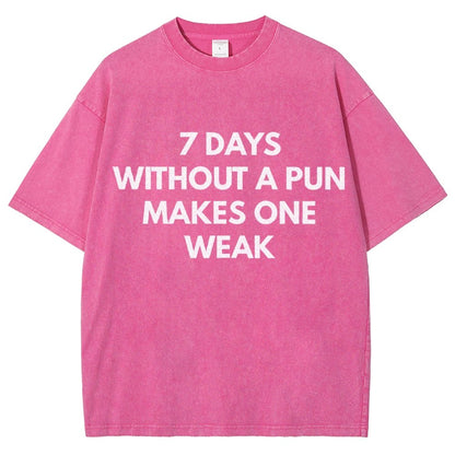 7 Days Without A Pun Makes One Weak Vintage Distressed T-shirt