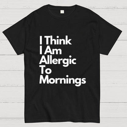 I Think I Am Allergic To Mornings Geek T-Shirt
