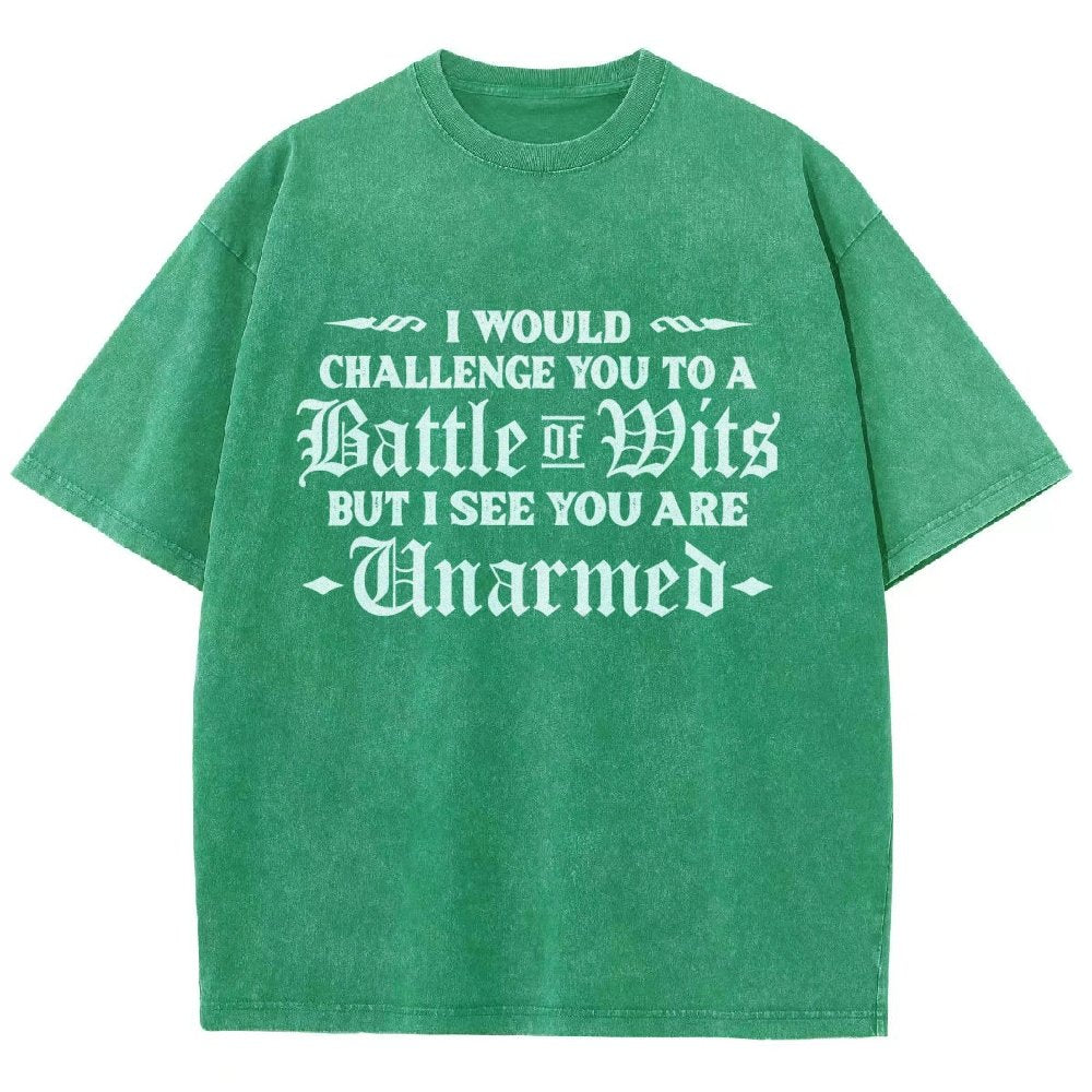 I Would Challenge You To A Battle of Wits But I See You Are Unarmed Vintage Distressed T-shirt