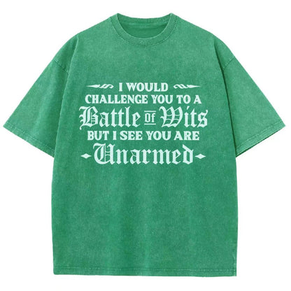 I Would Challenge You To A Battle of Wits But I See You Are Unarmed Vintage Distressed T-shirt