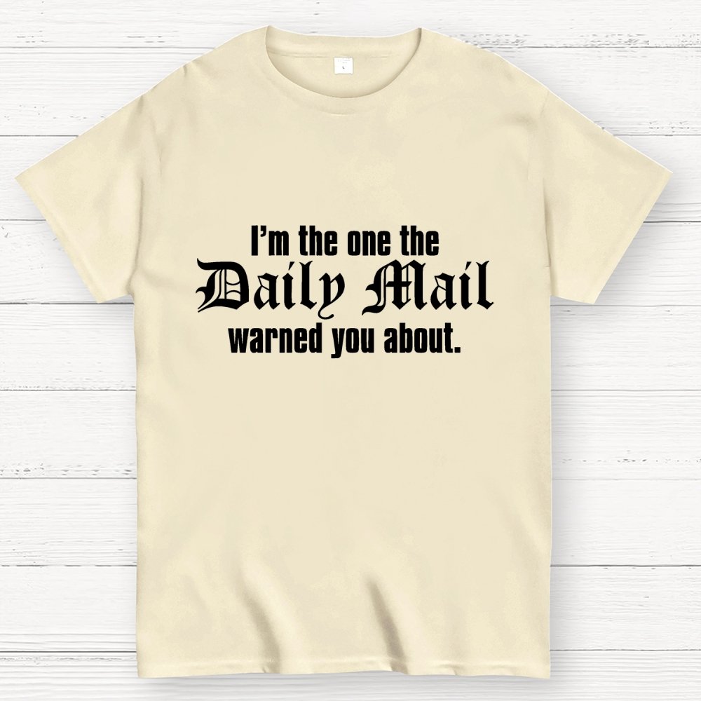 I'm The One The Daily Mail Warned You About Geek T-Shirt