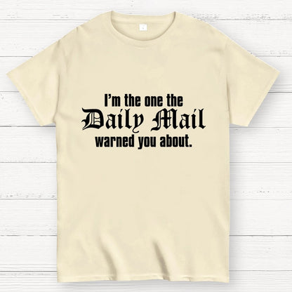 I'm The One The Daily Mail Warned You About Geek T-Shirt