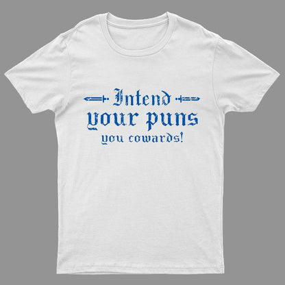 Intend Your Puns You Cowards Geeky T-Shirt