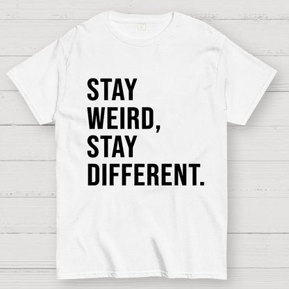 Stay Weird Stay Different Geek T-Shirt