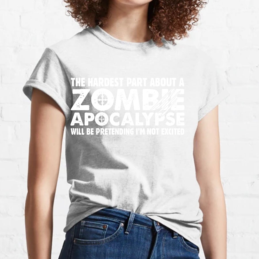 Zombie Apocalypse hardest part pretending not excited Geeky T-Shirt