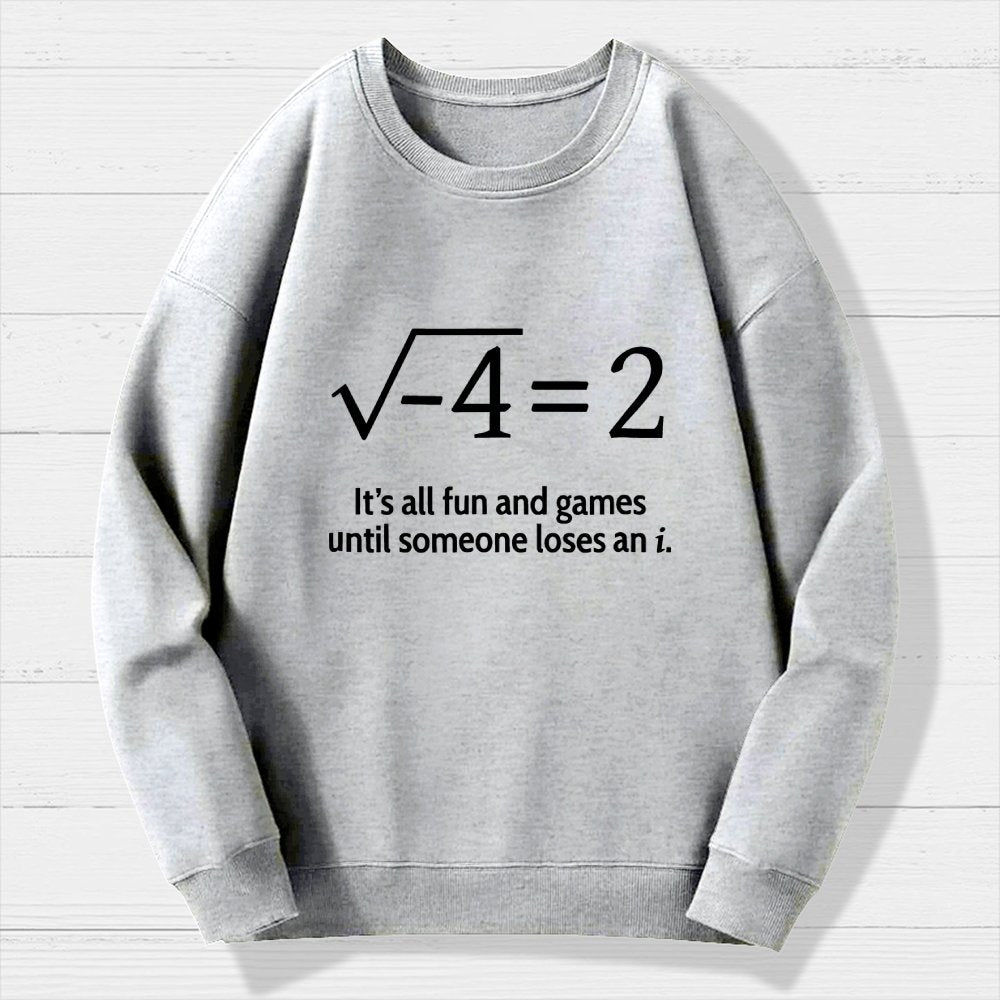It's All Fun And Games Until Someone Loses An I Geek Cotton Sweatshirt