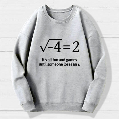 It's All Fun And Games Until Someone Loses An I Geek Cotton Sweatshirt