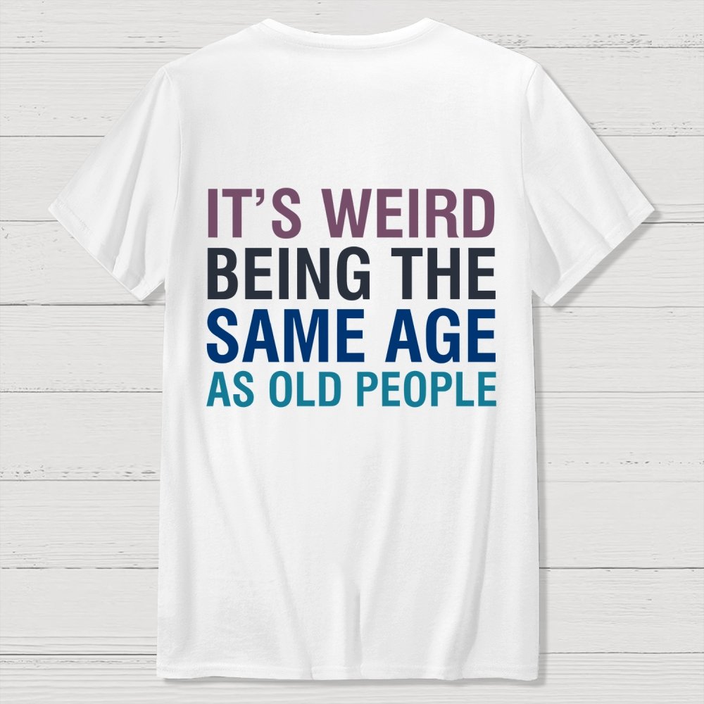 Same Age As Old People Front And Back Printing Geek T-Shirt