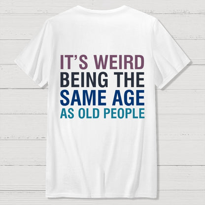 Same Age As Old People Front And Back Printing Geek T-Shirt