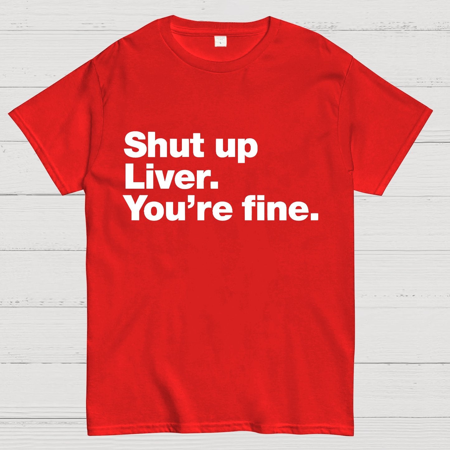 Shut up Liver. You're fine Geeky T-Shirt