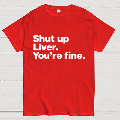Shut up Liver. You're fine Geeky T-Shirt