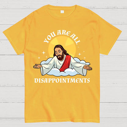 You Are All Disappointments funny Geek T-Shirt