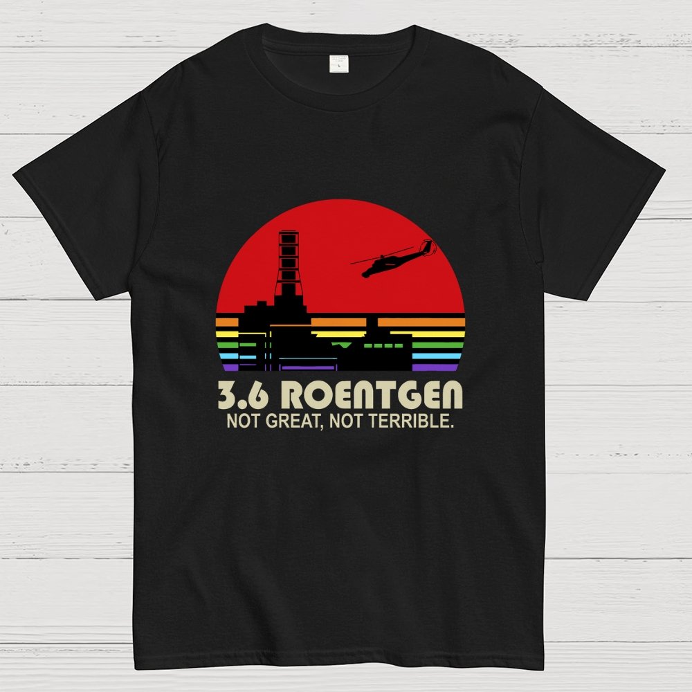 3.6 Roentgen Not Great Not Terrible Geek T-Shirt