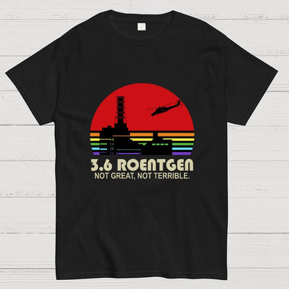 3.6 Roentgen Not Great Not Terrible Geek T-Shirt