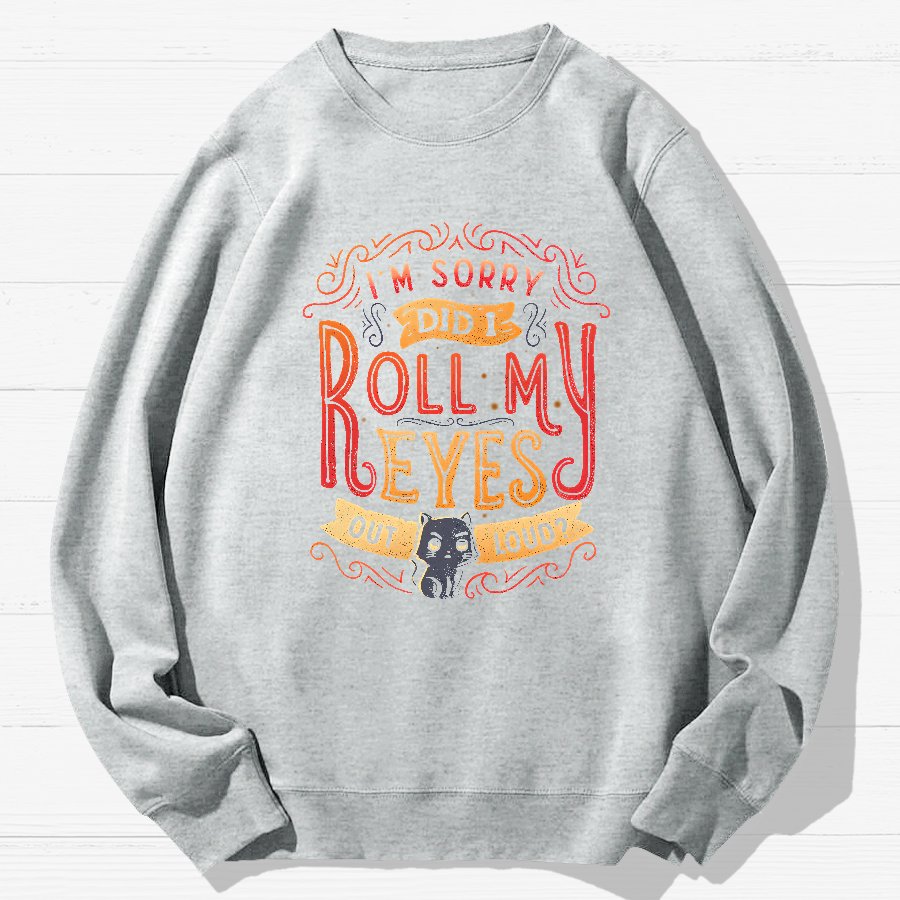 Did I Roll My Eyes Out Loud？ Geek Cotton Sweatshirt