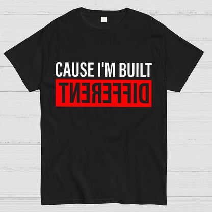 Cause I'm Built Different Geek T-Shirt