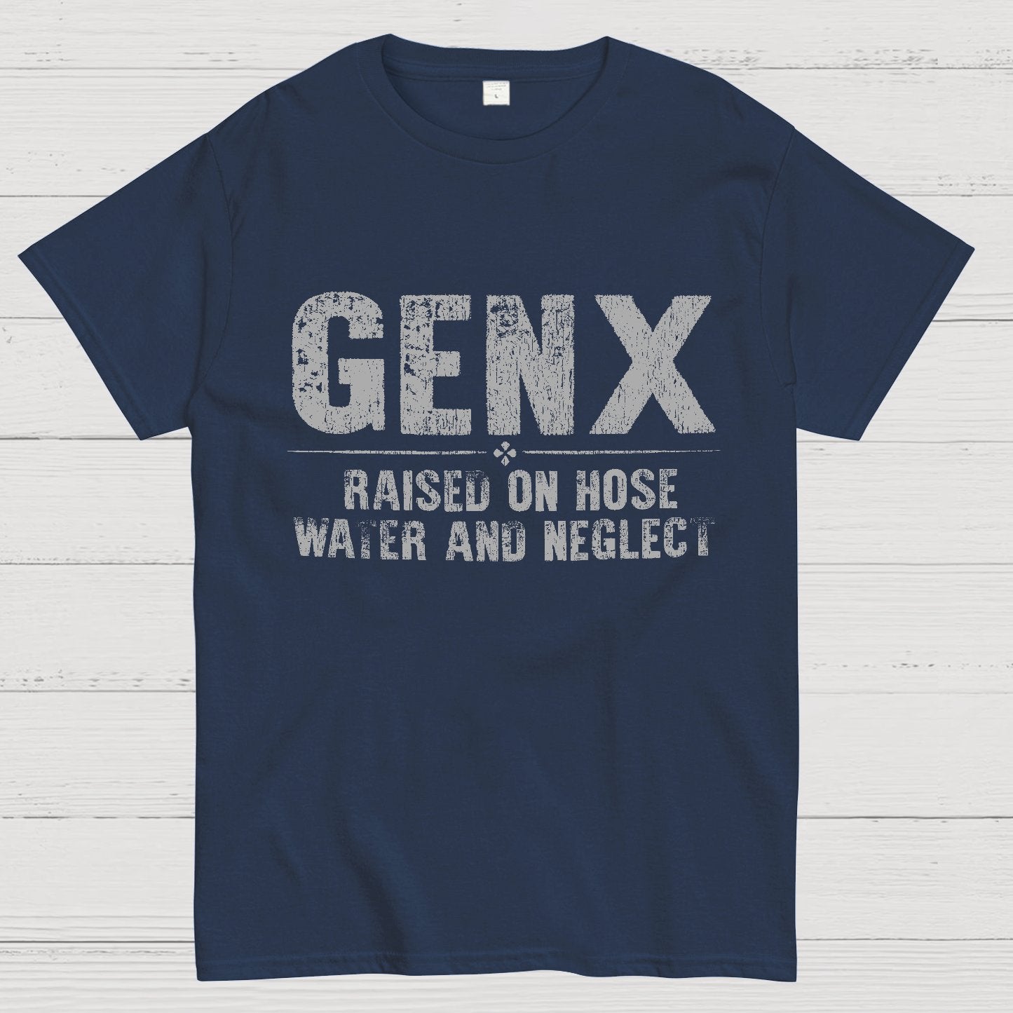 Gen X Raised On Hose Water And Neglect Sarcasm T-Shirt