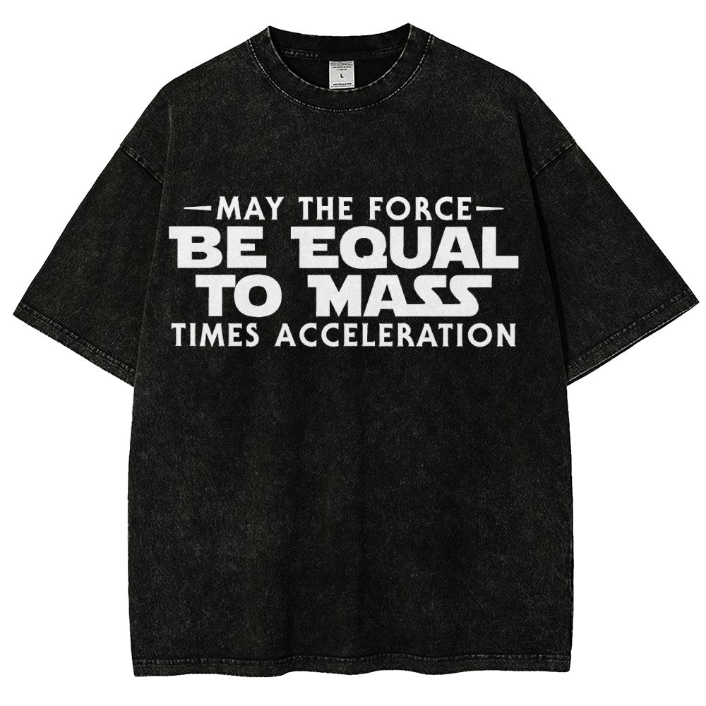 May The Force Be Equal To Mass Times Acceleration Vintage Distressed T-shirt
