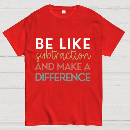 Be Like Subtraction And Make A Difference Math Unisex Geek T-Shirt