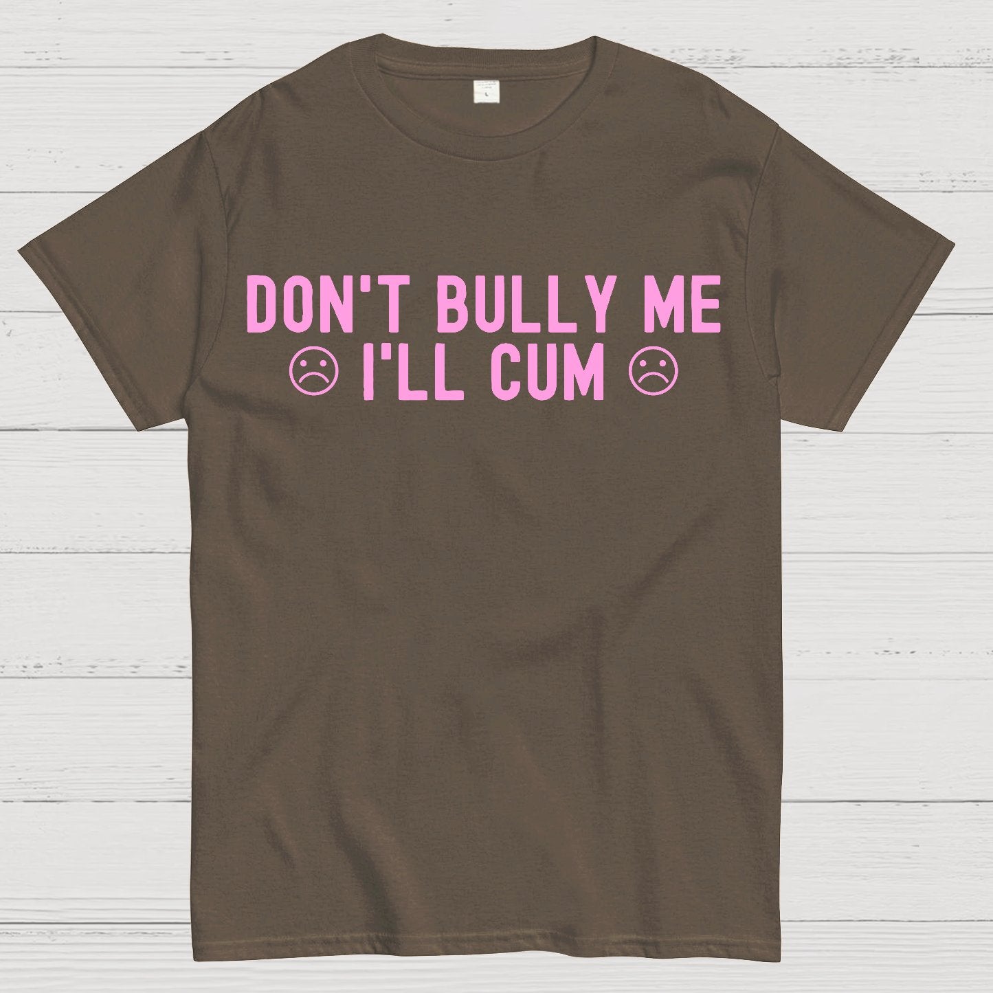 Don't Bully Me I'll Cum Geek T-Shirt