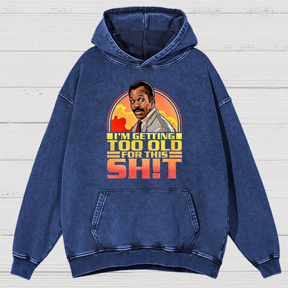 I'm Getting Too Old For This Sh*t Vintage Distressed Hoodie