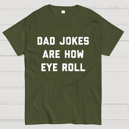 Dad Jokes Are How Eye Roll Geeky T-Shirt