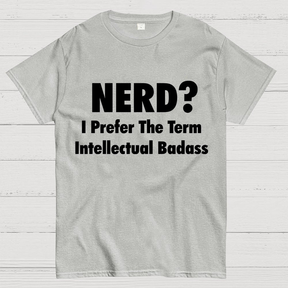 NERD? I Prefer the term Intellectual Unisex Geek T-Shirt