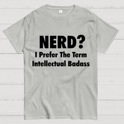 NERD? I Prefer the term Intellectual Unisex Geek T-Shirt