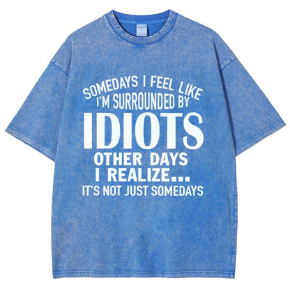 Somedays I Feel Like I'm Surrounded By Idiots Vintage Distressed T-shirt